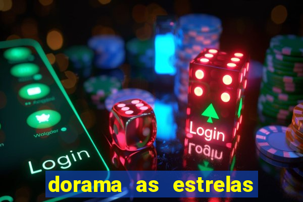 dorama as estrelas nao sao tao brilhantes quanto voce